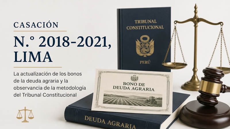 La actualización de los bonos de la deuda agraria y la observancia de la metodología del TribunalConstitucional: comentario a la Casación N.° 2018-2021, Lima